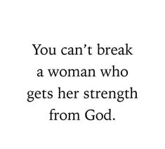 a quote that reads, you can't break a woman who gets her strength from god