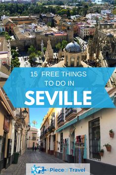 the streets and buildings in seville, france with text overlay that reads 15 free things to do in seville