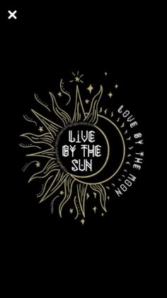 the sun with words on it that say live by the sun