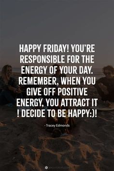 two people sitting on top of a beach next to each other with the words happy friday you're responsible for the energy of your day