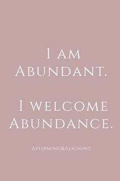 the words i am abundant, i welcome abundance are in white letters on a pink background