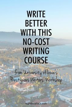 the words write better with this no - cost writing course from university of florida's prestigious writer's workshop