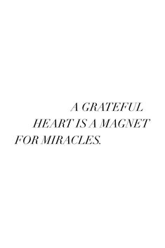 a quote that reads, a grateful heart is a magnet for miracless on a white background