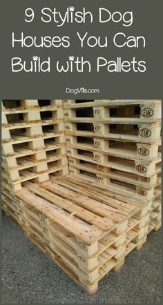 wooden pallets stacked on top of each other with the words 9 stylish dog houses you can build with pallets