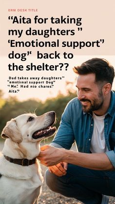 a man petting a dog on the nose with a caption that reads, ata for taking my daughters'emotion support dog back to the shelter?