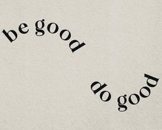 the words be good do good written in black ink on a white paper with some type of writing underneath it