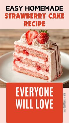 a piece of strawberry cake on a plate with the words, easy homemade strawberry cake recipe everyone will love