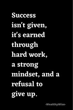 a black and white photo with the words success isn't given, it's carried through hard work, a strong mindset, and a refuse to give up