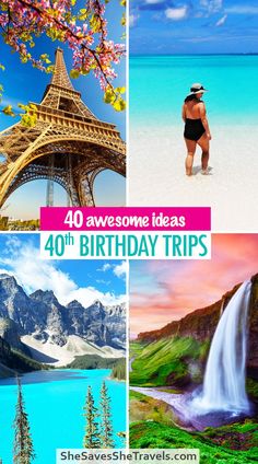 four photos with the words 40 awesome birthday trips in front of them and an image of a