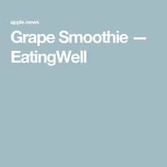 the cover of an article about grape smoothie eatingwell