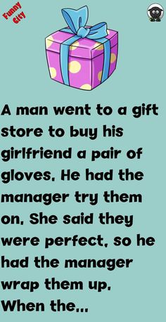 a man went to a gift store to buy his girlfriend a pair of gloves he had the manager