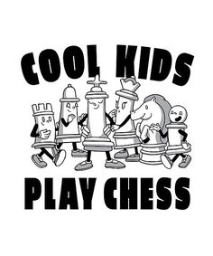 the words cool kids play chess on a white background with black and white cartoon characters