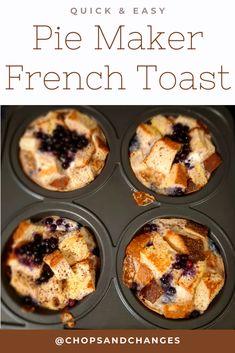 a muffin tin filled with blueberry pies and the words, quick & easy pie maker french toast