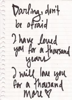 a note written in black ink on top of a piece of paper with the words, daring don't be afraid i have loved you for a thousand year