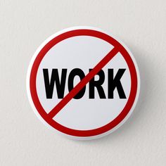 Illustration of a warning sign, no work allowed/ hate work. No Religion, Hate Work, Twitter Backgrounds, Warning Sign, Princess Diaries, Pinback Button, Warning Signs, Business Supplies, Buttons Pinback