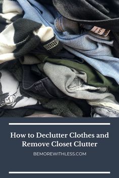 clothes piled up with the title how to declutter clothes and remove closet clutter