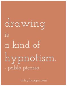 a quote with the words drawing is a kind of hypnotism - pablo picasso