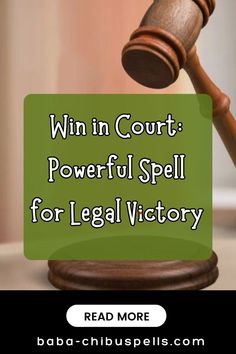 a wooden judge's hammer with the words win in court powerful spell for legal victory