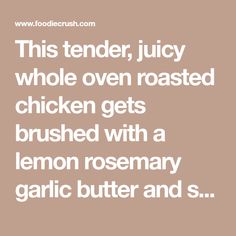 this tender juicy whole oven roasted chicken gets brushed with a lemon rosemary garlic butter and s