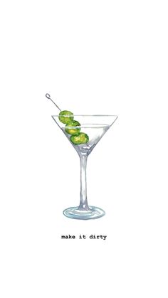 a drawing of a martini glass with olives in it and the words make it dirty