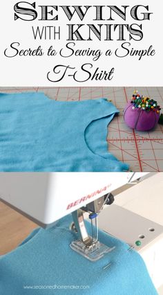 an image of sewing with knits on it and the text overlay reads, sewing with knits secrets to saving a simple t - shirt