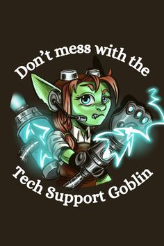 an image of a cartoon character that says don't mess with the tech support goblin