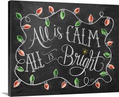 a chalkboard with the words all is calm and bright written on it