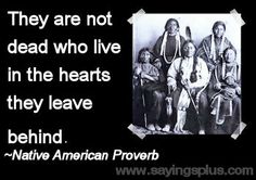 native american prove that says they are not dead who live in the hearts they leave behind