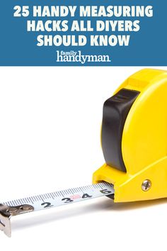 a yellow tape measure with the words 25 handy measuring hacks all dyers should know