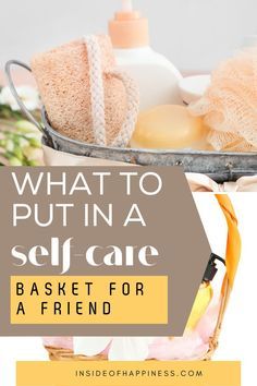 what to put in a self care basket for a friend with text overlay that reads, what to put in a self care basket for a friend