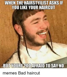 a man with long braids smiling and holding a knife in front of his face that says when the hairstylist asks if you like your haircut but you're too afraid to say no