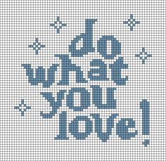 a cross stitch pattern with the words do what you love written in blue on it