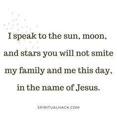 a quote that says i speak to the sun, moon and stars you will not smile my family and me this day in the name of jesus