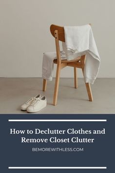 a chair with a white cloth on it and the words how to declutter clothes and remove closet clutter