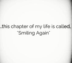 the quote is written in black and white, which reads, this charter of my life is called smiling again