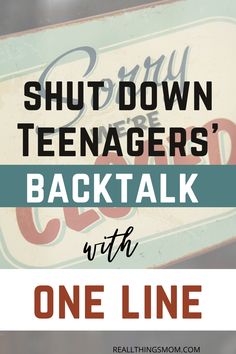 a sign that says shut down teenagers'back talk with one line