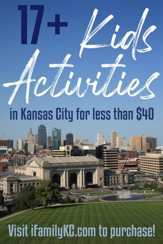 the kansas city skyline with text overlay that reads 17 kids activities in kansas city for less than $ 40