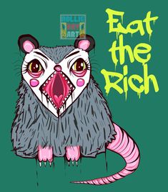 a cartoon rat with the words eat the rich on it's face and mouth