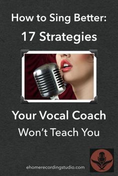 a microphone with the words how to sing better 17 strategies your vocal coach won't teach you