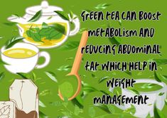 green tea can be used to treat and rejuvenish abnormal fats, which help in weight management