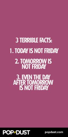 a pink background with white text that says terrible fact 1 today is not friday 2 tomorrow is