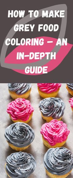 some cupcakes with pink and grey frosting on them in front of the words how to make grey food coloring an in - depth guide