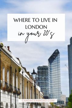 the words where to live in london in your 20s's are overlaid by buildings