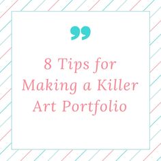 a square frame with the words 8 tips for making a killer art portfolio on it