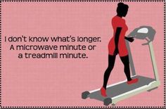 a woman running on a treadmill with the caption don't know what's longer, a microwave minute or a treadmill minute