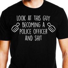 Great Police Academy shirt for students graduating or studying to become a Policeman. The perfect shirt, whether it be a Birthday gift, Christmas present, or just to show them how much you care. This funny inexpensive gift idea makes the perfect choice for putting a smile on someones face. As their occupation or hobby, the recipient of this shirt will enjoy wearing this great design every chance they get. Garment Details...   - 5 oz., preshrunk 100% cotton that feels great!   - Seamless body wit Future Police Officer, Police Graduation Gifts, Police Academy Graduation Gift, Future Police, Police Graduation, Police Academy Graduation, Marathon Clothes, Marathon Gift, Police Humor