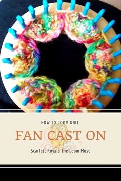 a knitted object with yarn spools on it and the title how to loom knit fan cast on