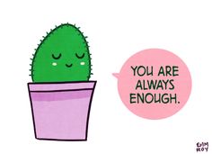 a green cactus with its eyes closed and the words you are always enough