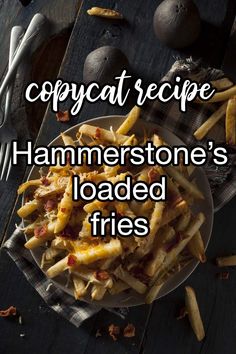 a plate full of food with the words copycat recipe hammertone's loaded fries