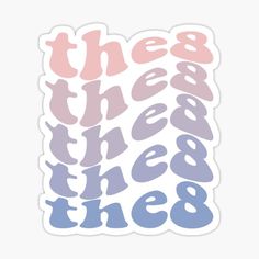 sticker with the words'thee and then there's 8 in blue, pink and